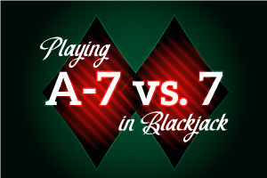 Playing A-7 vs 7 in Blackjack