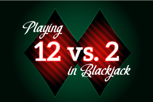 Playing 12 vs 2 in Blackjack