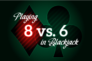 Playing 8 vs 6 in Blackjack