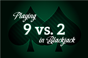 Playing 9 vs 2 in Blackjack