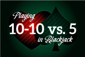 Playing 10-10 vs 5 in Blackjack