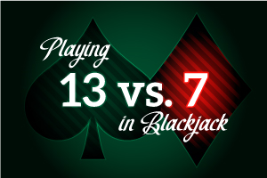 Playing 13 vs 7 in Blackjack