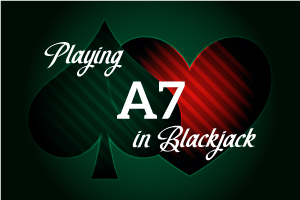 Playing A7 in Blackjack